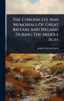 The Chronicles And Memorials Of Great Britain And Ireland During The Middle Ages 102490993X Book Cover