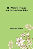 The willow weaver, and seven other tales 9368393052 Book Cover