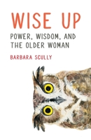Wise Up: Power, Wisdom, and the Older Woman 1739710908 Book Cover