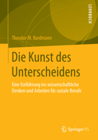 Die Kunst Des Unterscheidens: Eine Einfuhrung Ins Wissenschaftliche Denken Und Arbeiten Fur Soziale Berufe 3658086297 Book Cover