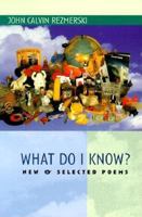 What Do I Know?: New & Selected Poems 0930100956 Book Cover