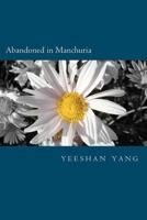 Abandoned in Manchuria: The Japanese from China claimed that they were abandoned in Manchuria, who now become Japan's unskilled labor and political resources for anti-war social movements 146993423X Book Cover