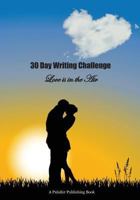 30 Day Writing Challenge: Love is in the Air 1546530606 Book Cover