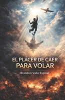 El placer de caer para volar (Spanish Edition) B0GX2CJTQT Book Cover