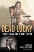 Dead Lucky: Lord Lucan: The Final Truth 1844540103 Book Cover