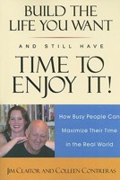 Build the Life You Want and Still Have the Time to Enjoy It! How Busy People Can Maximize Their Time in the Real World 097762000X Book Cover