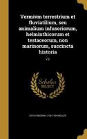 Vermivm Terrestrium Et Fluviatilium, Seu Animalium Infusoriorum, Helminthicorum Et Testaceorum, Non Marinorum, Succincta Historia; V.2 114957464X Book Cover