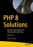 PHP 8 Solutions: Dynamic Web Design and Development Made Easy 1484271408 Book Cover