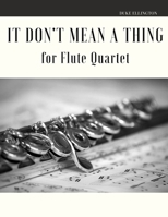 It Don't Mean a Thing for Flute Quartet B085RNM6JJ Book Cover