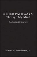 Other Pathways: Through My Mind - Continuing the Journey 1412080061 Book Cover