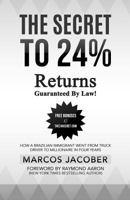 The Secret to 24% Returns Guaranteed by Law!: How a Brazilian Immigrant Went from Truck Driver to Millionaire in Four Years 1547248017 Book Cover