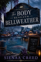 The Body Beneath Bellweather (The Driftwood Mysteries) B0HFWC4TWV Book Cover