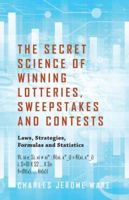 The Secret Science of Winning Lotteries, Sweepstakes and Contests: Laws, Strategies, Formulas and Statistics 1432793888 Book Cover