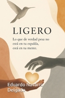Ligero: Lo que de verdad pesa no esta en la espalda , esta en la mente (Spanish Edition) B0FJS3JDGN Book Cover