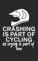 Crashing is part of cycling as crying is part of love: Mountain bike notebook for mountain bikers with spell. 120 pages lined. Perfect gift. 1710020083 Book Cover