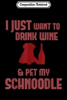 Composition Notebook: FUNNY DRINK WINE AND PET MY SCHNOODLE Pet Dog Lovers Journal/Notebook Blank Lined Ruled 6x9 100 Pages 1706439946 Book Cover