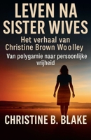 Leven na Sister Wives: Het verhaal van Christine Brown Woolley (Dutch Edition) B0FR6LGY3V Book Cover