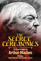 The Secret Ceremonies: Critical Essays on Arthur Machen 1614982457 Book Cover