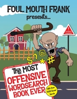 The Most Offensive Word Search Book Ever: With Over 1500 Swear Words!: Swearing Puzzles for Adults, Extreme Language and Profanity Word Book: Funny Gi B08MWF6FDX Book Cover