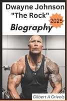 Dwayne Johnson "The Rock" Biography 2025: From Wrestling Royalty to Global Icon B0DXTYNZX5 Book Cover