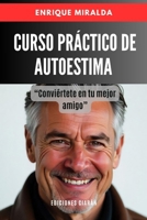 Curso práctico de autoestima: “Conviértete en tu mejor amigo” (Spanish Edition) B0FJ5J9VD1 Book Cover