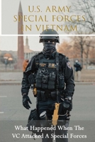 U.S. Army Special Forces In Vietnam: What Happened When The VC Attacked A Special Forces: How Many Us Soldiers In Vietnam B09321ZJYN Book Cover
