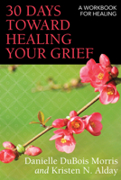 30 Days Toward Healing Your Grief: A Workbook for Healing 0819233277 Book Cover