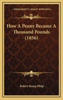 How A Penny Became A Thousand Pounds 1436877687 Book Cover