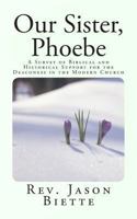 Our Sister, Phoebe: A Survey of Biblical and Historical Support for the Deaconess in the Modern Church 0615933769 Book Cover