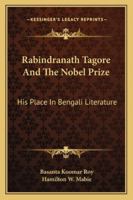 Rabindranath Tagore And The Nobel Prize: His Place In Bengali Literature 1425467261 Book Cover