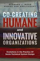 Co-Creating Humane and Innovative Organizations: Evolutions in the Practice Of Socio-technical System Design 0692510036 Book Cover