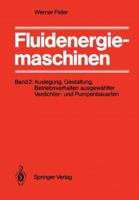 Fluidenergiemaschinen: Band 2: Auslegung, Gestaltung, Betriebsverhalten Ausgewahlter Verdichter- Und Pumpenbauarten 3540154787 Book Cover