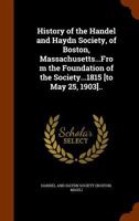History of the Handel and Haydn Society, of Boston, Massachusetts (Da Capo Press Music Reprint Series) 1344877990 Book Cover