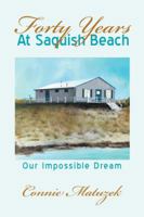 Forty Years at Saquish Beach: Our Impossible Dream 1481756346 Book Cover