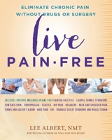 Live Pain-Free: Eliminate Chronic Pain Without Drugs or Surgery 1958893145 Book Cover