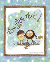 Be The Nut! 0984006745 Book Cover
