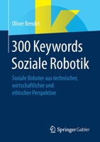 300 Keywords Soziale Robotik: Soziale Roboter Aus Technischer, Wirtschaftlicher Und Ethischer Perspektive 3658348321 Book Cover