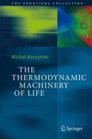 The Thermodynamic Machinery of Life (The Frontiers Collection) 3642062849 Book Cover