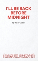 I'll Be Back Before Midnight! (Acting Edition) 0573016526 Book Cover