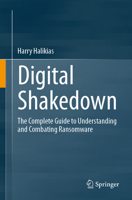 Digital Shakedown: The Complete Guide to Understanding and Combating Ransomware 3031654374 Book Cover