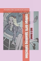 College Girls Spanking Collection: Naughty Girls Spanked At School B086G3F4TD Book Cover