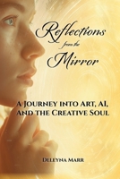 Reflections from the Mirror: A Journey into Art, AI, and the Creative Soul 1631070967 Book Cover