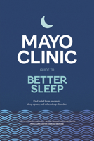 Mayo Clinic Guide to Better Sleep: Find Relief from Insomnia, Sleep Apnea and Other Sleep Disorders B0CQV5RM95 Book Cover
