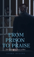 From Prison to Praise: God's Redemptive Power at Work 1098023439 Book Cover