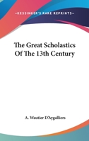 The Great Scholastics Of The 13th Century 1425312624 Book Cover