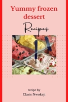 YUMMY FROZEN DESSERT RECIPES: ICE CREAM RECIPES B0BXNMWQTF Book Cover