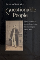 Questionable People: Inventing Modern Jewish Selves in the Russian Empire, 1860-1890 (Judaic Traditions in Literature, Music, and Art) 0815638604 Book Cover