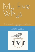 My Five Whys: Finding a path to sobriety and living life with purpose B0BCS7DMH1 Book Cover