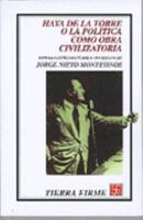 Haya de la Torre, o, la politica como obra civilizatoria (Tierra firme) 9681659996 Book Cover