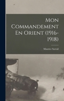 Mon Commandement En Orient (1916-1918) 1016566026 Book Cover